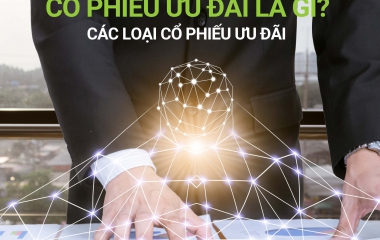 CỔ PHIẾU ƯU ĐÃI LÀ GÌ? CÁC LOẠI CỔ PHIẾU ƯU ĐÃI